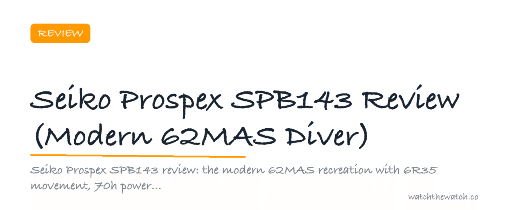 Seiko Prospex SPB143 Review (Modern 62MAS Diver) — watchthewatch.co