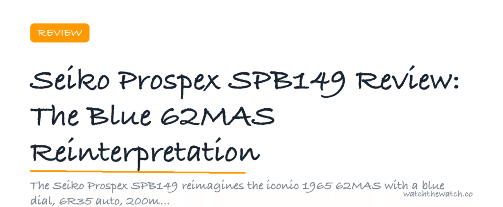 Seiko Prospex SPB149 Review: The Blue 62MAS Reinterpretation — watchthewatch.co