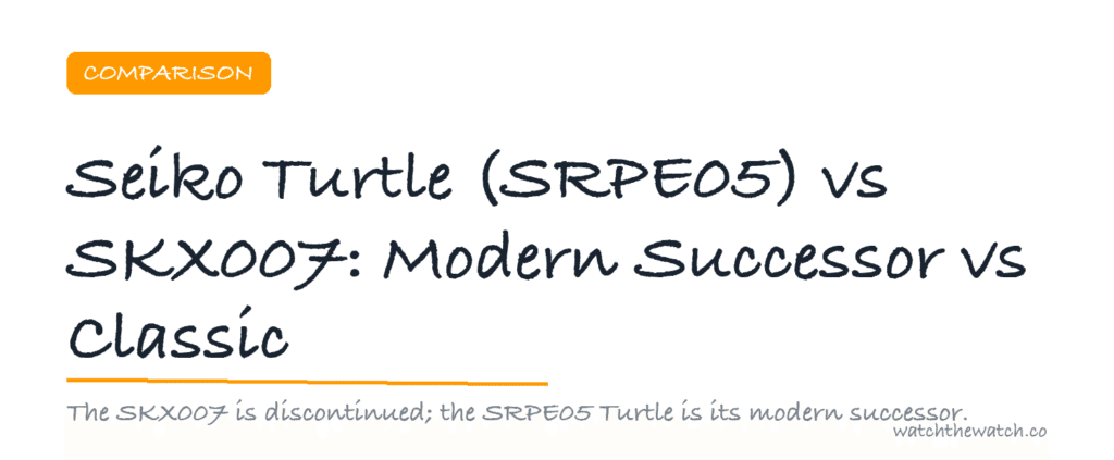 Seiko Turtle (SRPE05) vs SKX007: Modern Successor vs Classic — watchthewatch.co