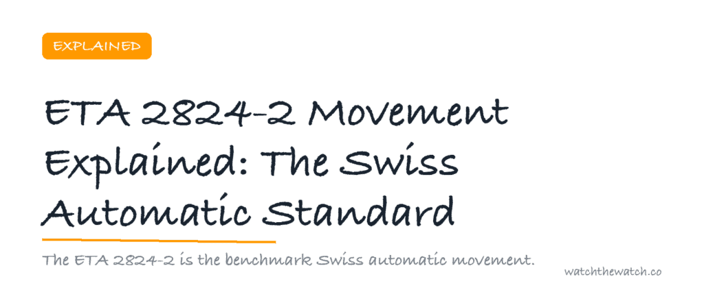 ETA 2824-2 Movement Explained: The Swiss Automatic Standard — watchthewatch.co