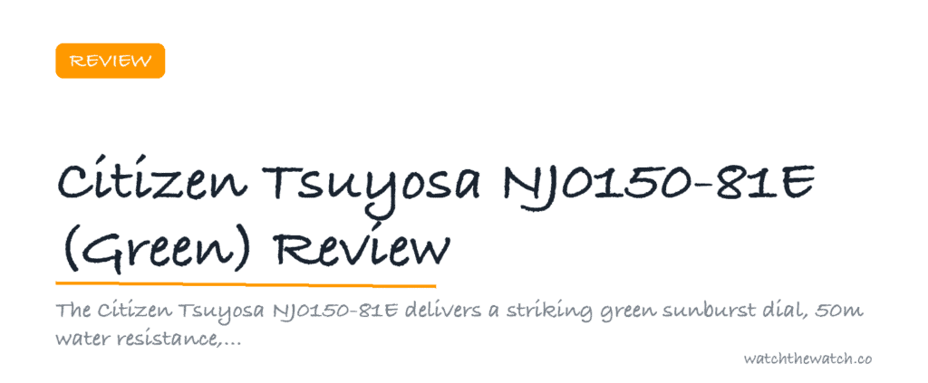 Citizen Tsuyosa NJ0150-81E (Green) Review — watchthewatch.co