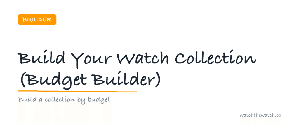Build Your Watch Collection (Budget Builder) — watchthewatch.co