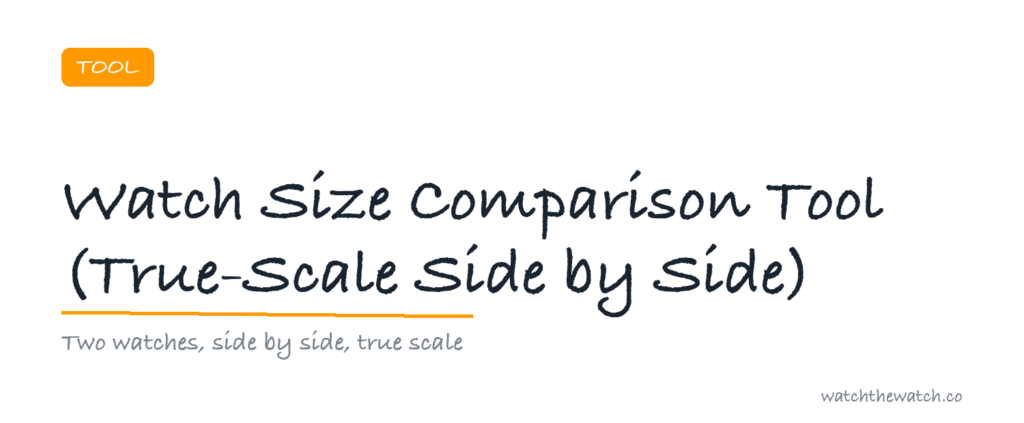 Watch Size Comparison Tool (True-Scale Side by Side) — watchthewatch.co