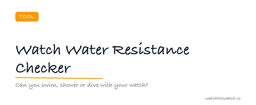 Watch Water Resistance Checker: Can I Swim, Shower or Dive? — watchthewatch.co